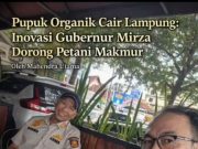 Pupuk Organik Cair Lampung: Inovasi Gubernur Mirza Dorong Petani Makmur